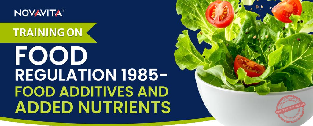 TRAINING ON FOOD REGULATIONS 1985 – FOOD ADDITIVES & ADDED NUTRIENTS